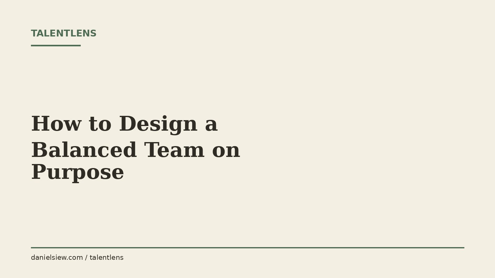 A cream and dark green cover image reading How to Design a Balanced Team on Purpose, from TalentLens by Daniel Siew.