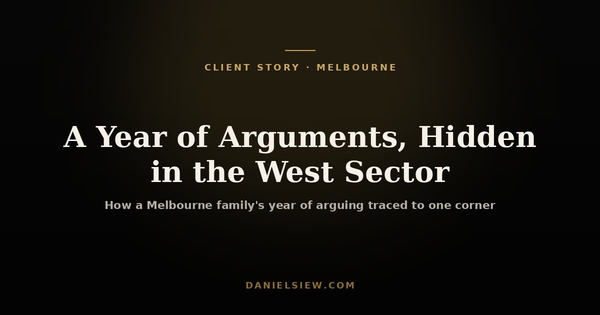 The Melbourne Family Who Argued for a Year — Until We Cleared the West Sector — a Daniel Siew client story