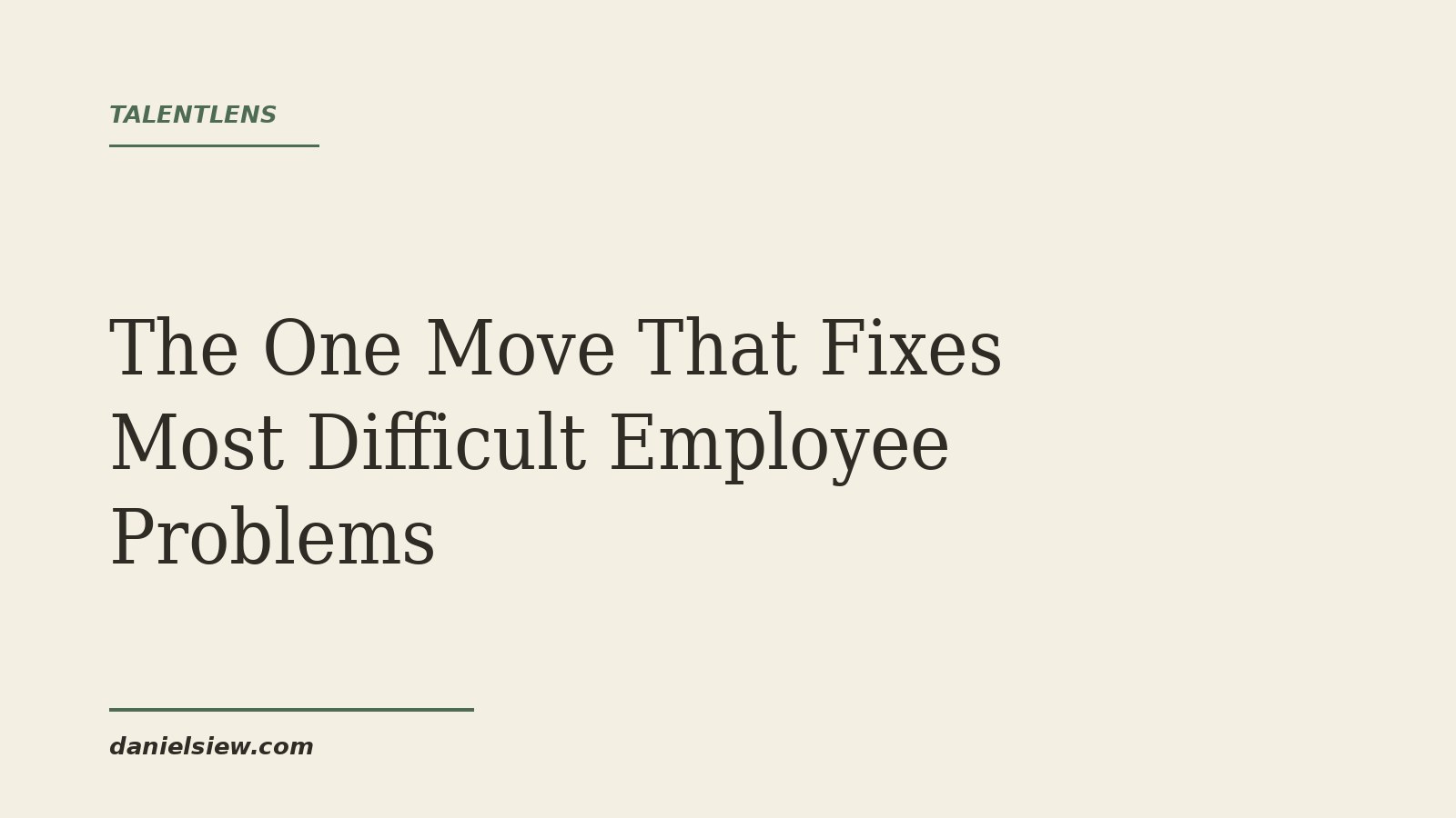 The One Move That Fixes Most Difficult Employee Problems, an article from TalentLens by Daniel Siew.