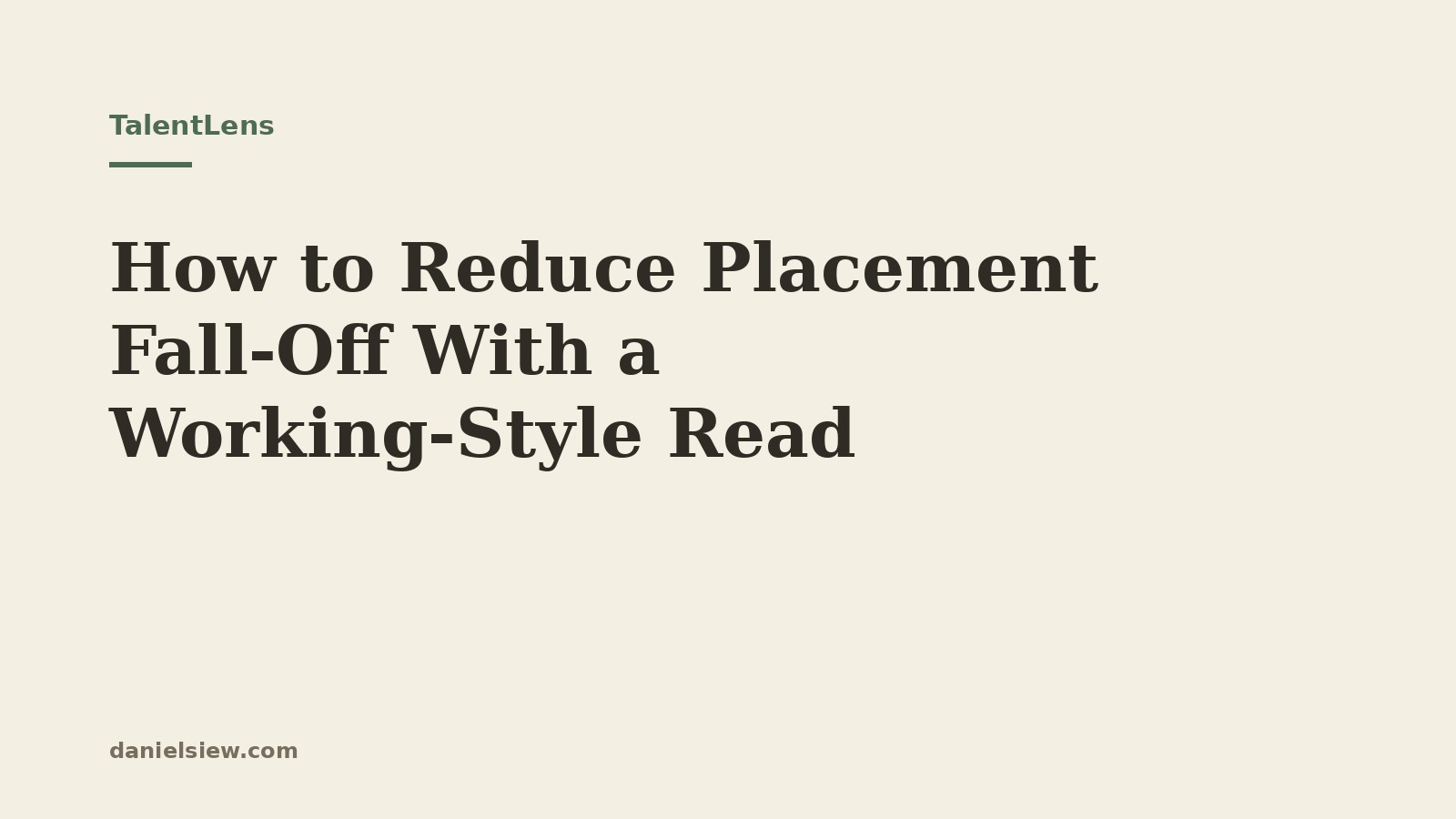 Cover graphic reading How to Reduce Placement Fall-Off With a Working-Style Read, from TalentLens by Daniel Siew.